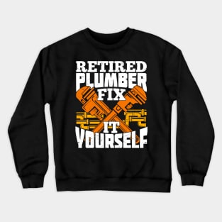 Retired Plumber Fix It Yourself Crewneck Sweatshirt